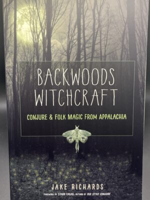 Backwoods Witchcraft: Conjure & Folk Magic from Appalachia