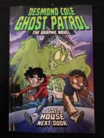 Desmond Cole Ghost Patrol: The Haunted House Next Door