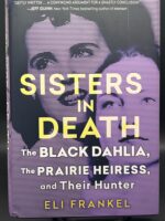 Sisters in Death: The Black Dahlia, The Prairie Heiress and Their Hunter